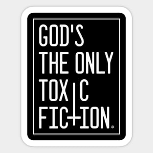 God's the Only Toxic Fiction Sticker